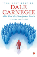 The Very Best Of Dale Carnegie: The Man Who Transformed Lives