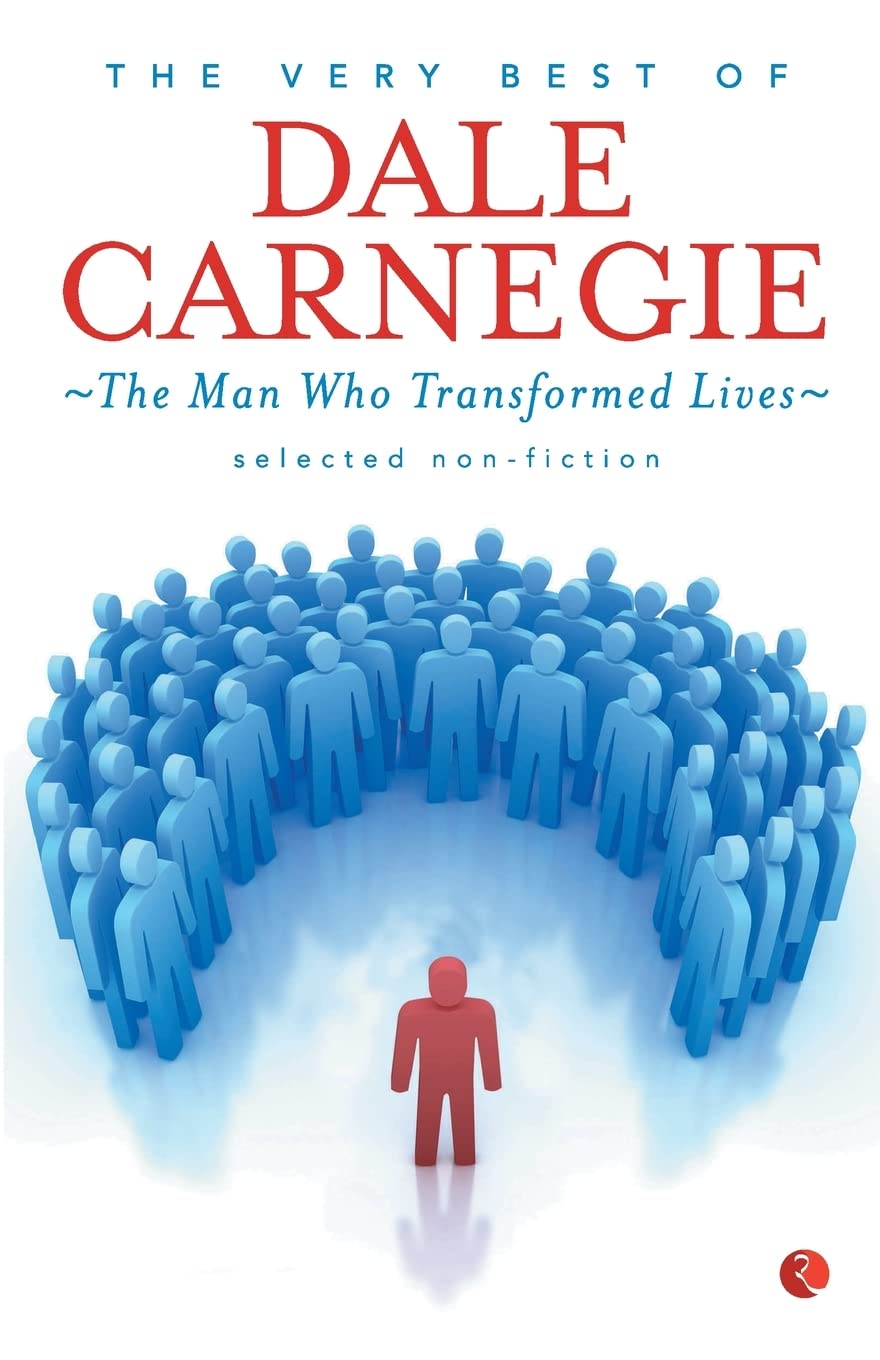 The Very Best Of Dale Carnegie: The Man Who Transformed Lives
