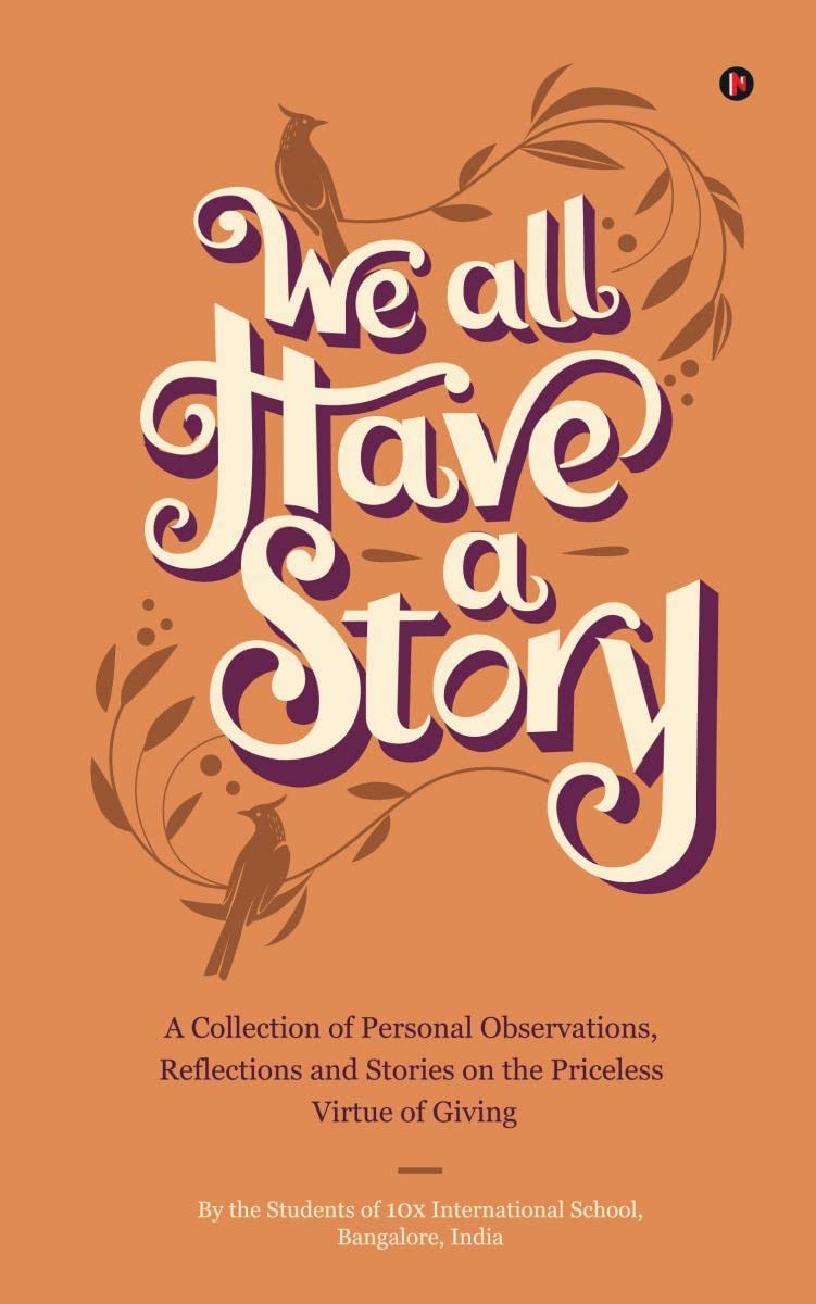 We all Have a Story : A Collection of Personal Observations, Reflections and Stories on the Priceless Virtue of Giving