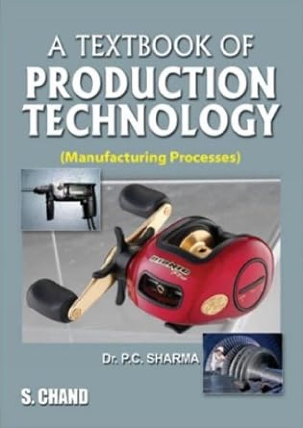 A Textbook of Production Technology (Manufacturing Processes)