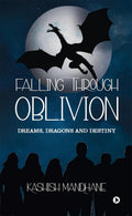 Falling Through Oblivion : Dreams, Dragons And Destiny