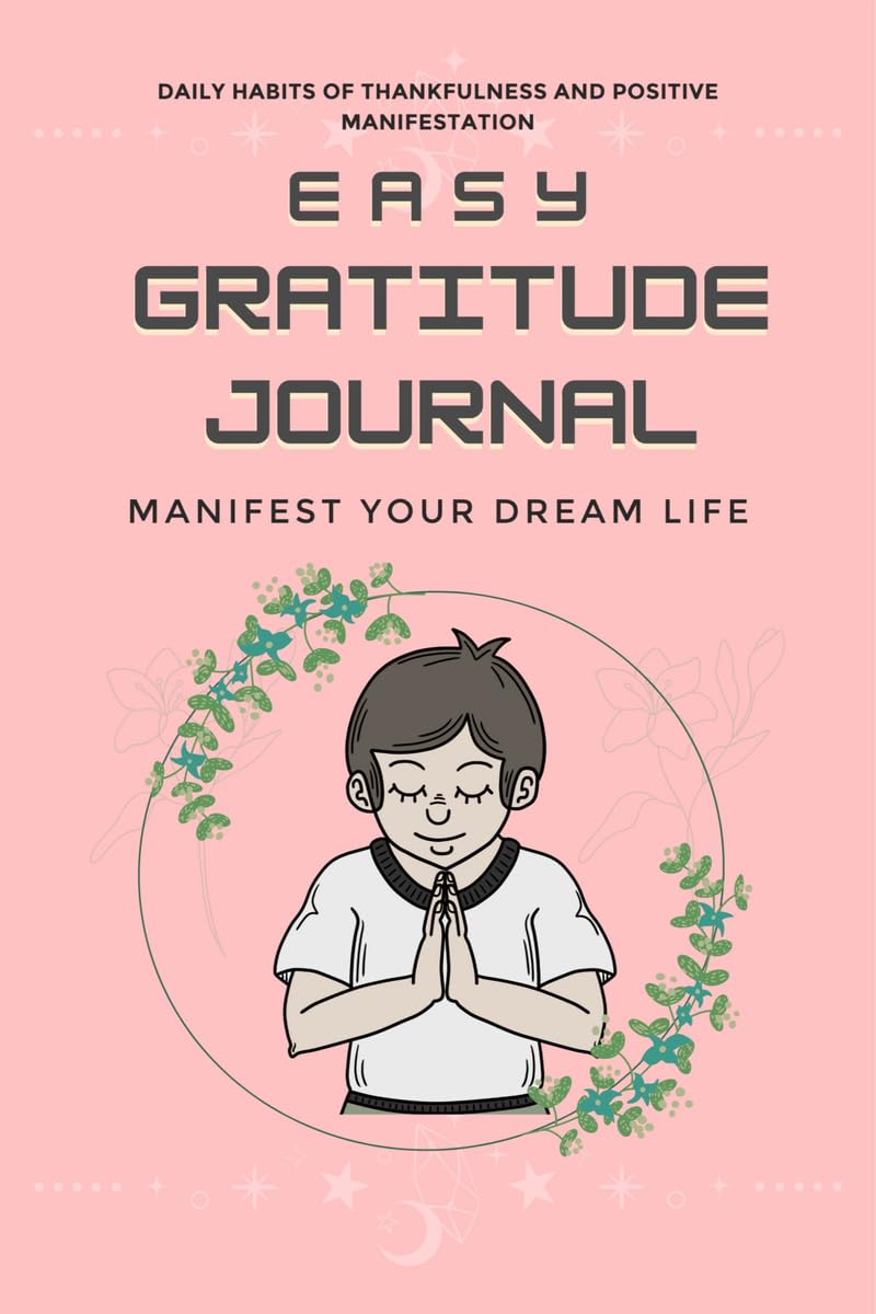 Easy Gratitude Journal : Random Gratitude Every Day for Thankfulness and Happiness (Manifest Your Dream Life)