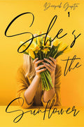 Shes the Sunflower : Heart Healing Poetry and Prose
