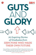 Guts And Glory : 20 Inspiring Stories of Graduates from Sibm Pune Who Made Their Own Future