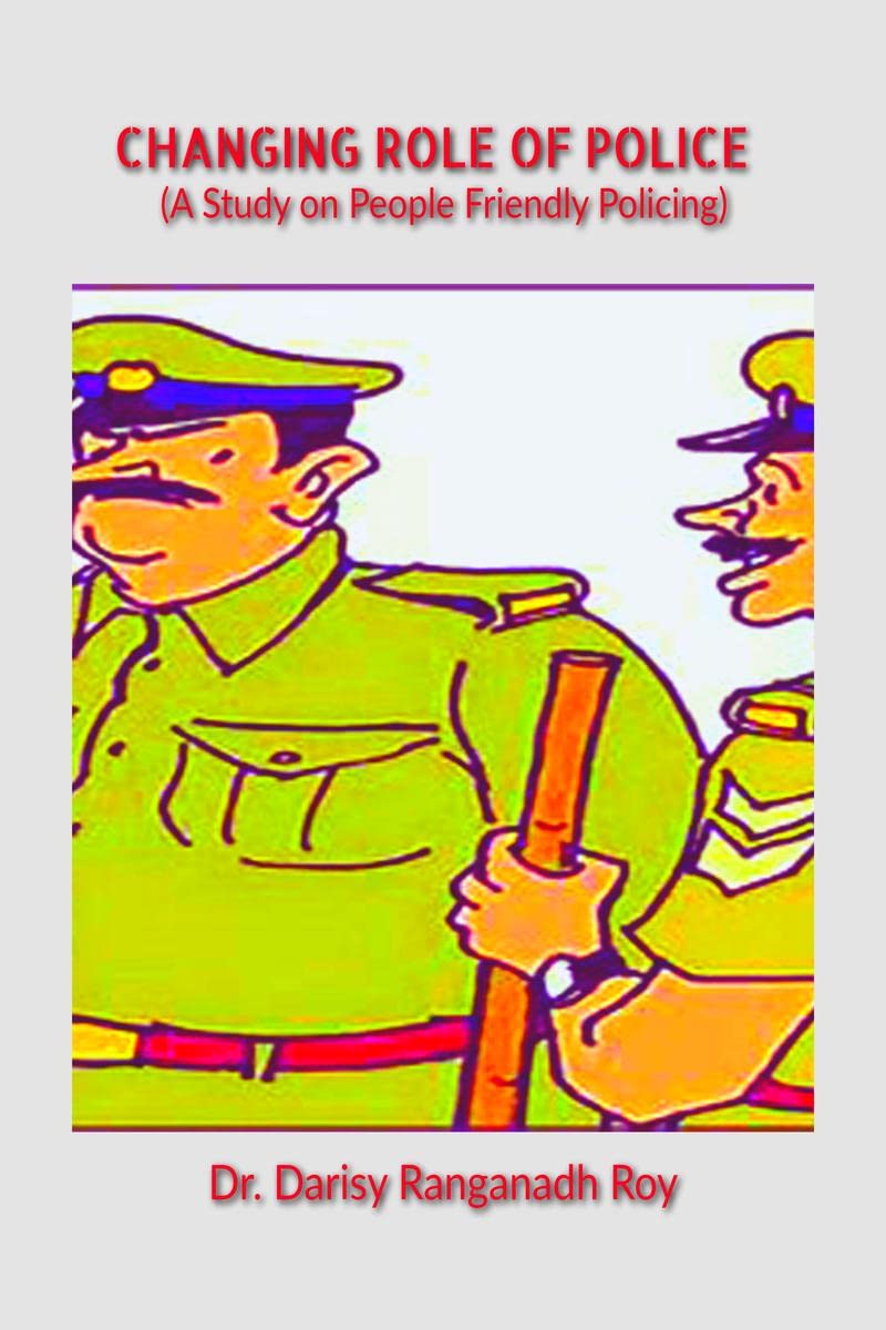Changing Role of Police: A Study on People Friendly Policing