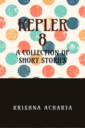 Kepler 8: A Collection of Short Stories