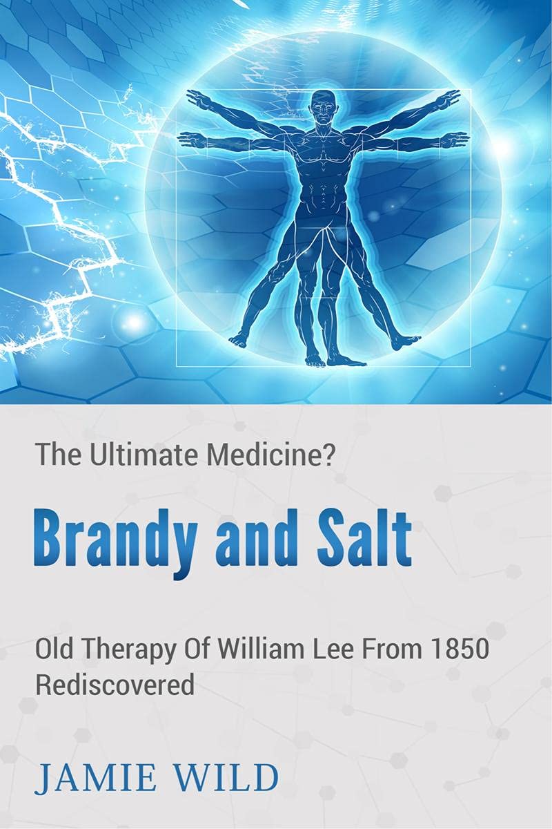 Brandy and Salt  The Ultimate Medicine? : Old Therapy of William Lee From 1850 Rediscovered