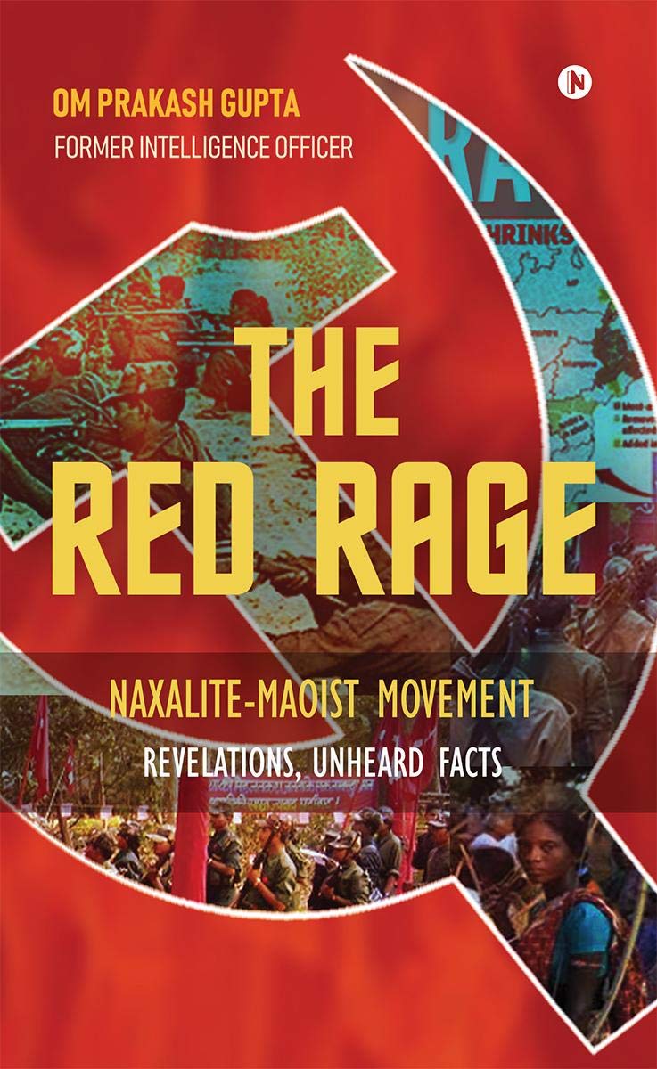 The Red Rage : NaxaliteMaoist Movement, Revelations, Unheard Facts