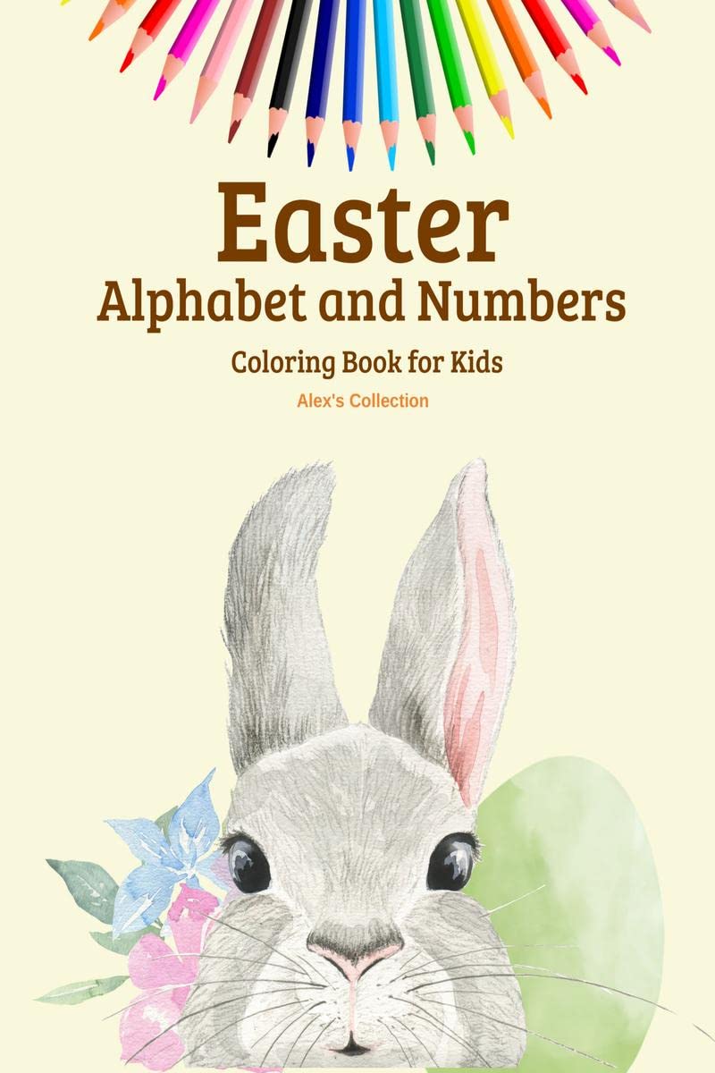 Easter Alphabet and Numbers Coloring Book for Kids: Activity Book For Toddlers and Preschool Great Easter Egg Coloring Page Easy