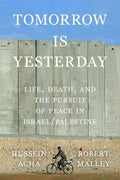 Tomorrow Is Yesterday:Life, Death, and the Pursuit of Peace in Israel/Palestine