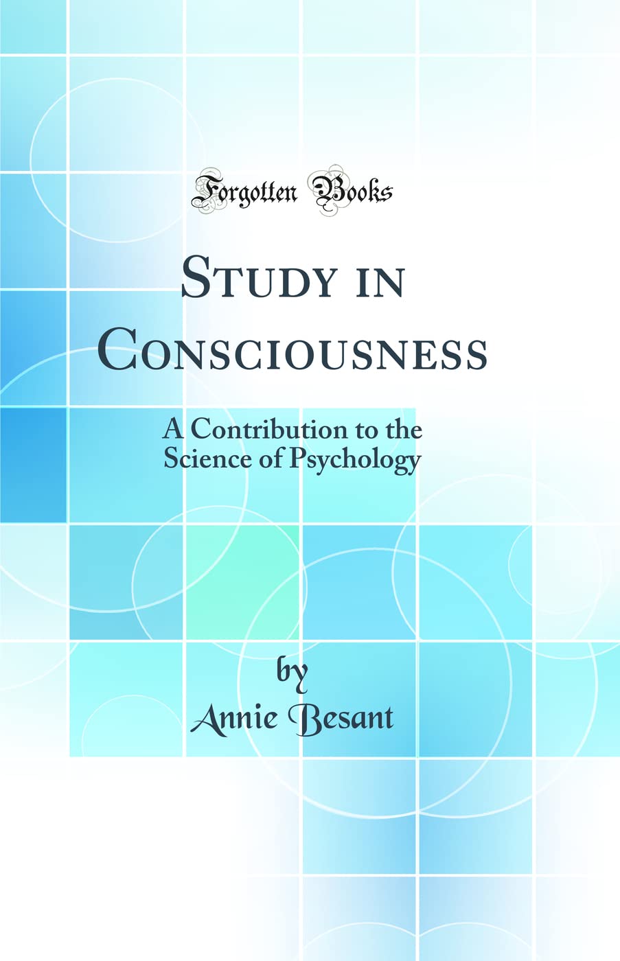 Study in Consciousness: A Contribution to the Science of Psychology (Classic Reprint)