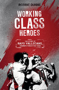 Working Class Heroes: The Story of Rayo Vallecano, Madrids Forgotten Team