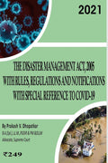 The Disaster Management Act, 2005 with Rules, Regulations and Notifications with Special Reference to COVID19: Disaster Managem