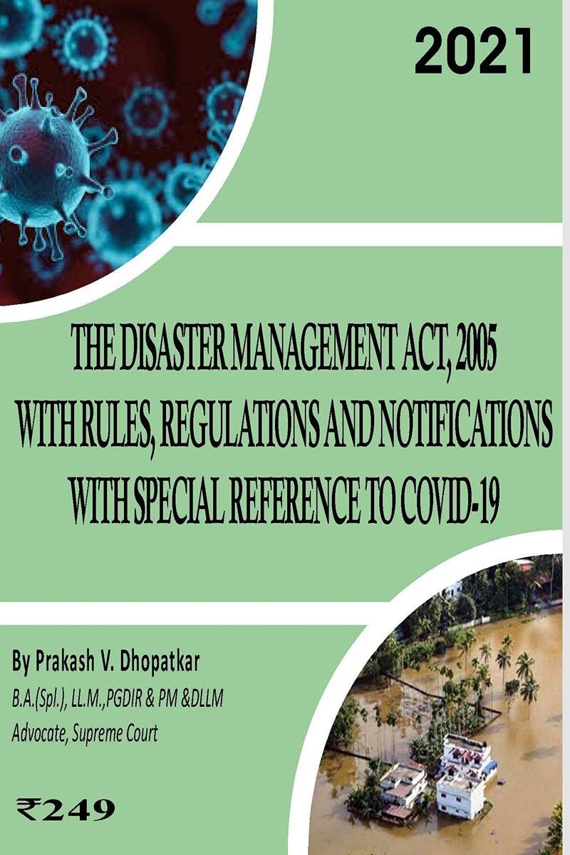 The Disaster Management Act, 2005 with Rules, Regulations and Notifications with Special Reference to COVID19: Disaster Managem
