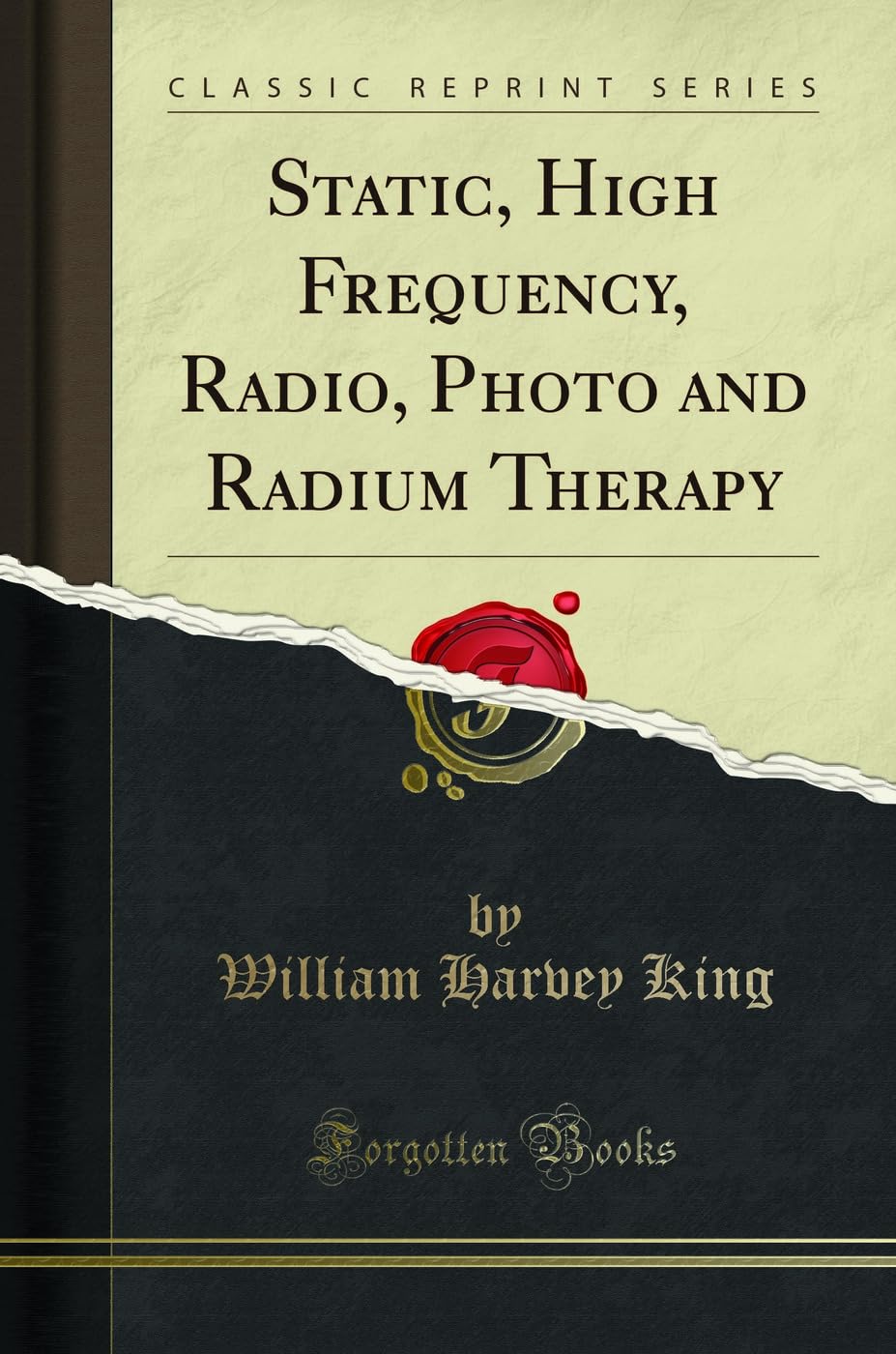 Static, High Frequency, Radio, Photo and Radium Therapy (Classic Reprint)