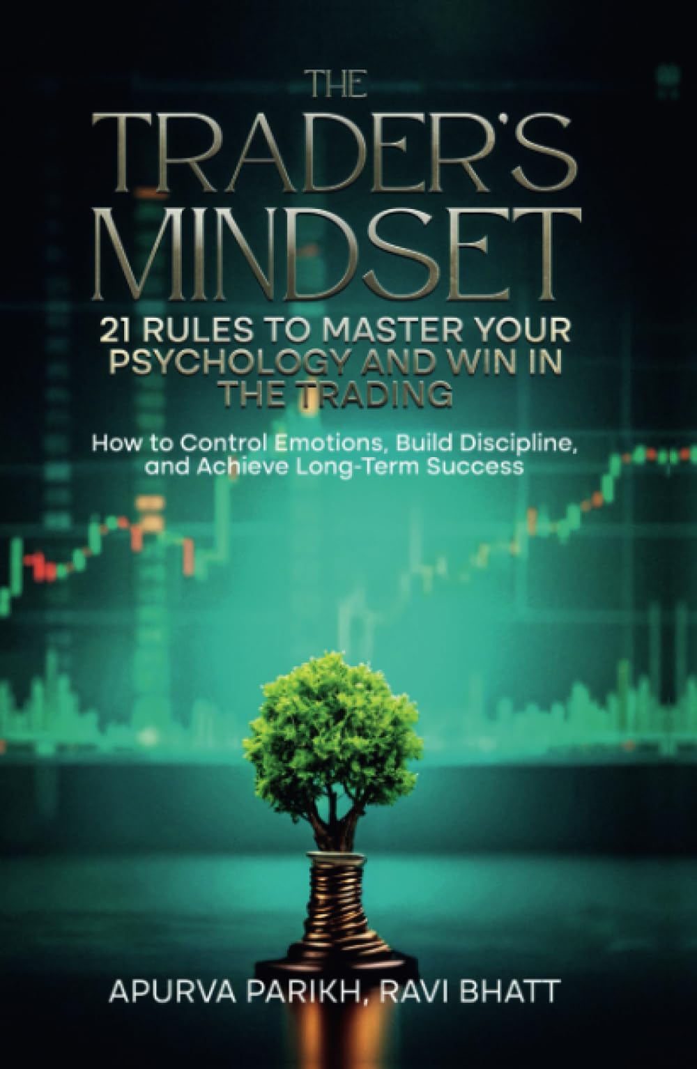 The Traders Mindset: 21 Rules to Master Your Psychology and Win in the Trading: How to Control Emotions, Build Discipline, and A