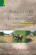 Agriculture and Environment: Debates in the Central Legislature of India, 19371957
