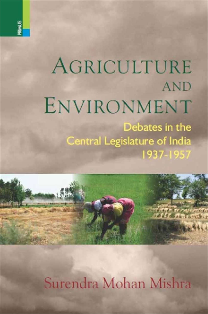 Agriculture and Environment: Debates in the Central Legislature of India, 19371957