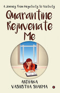 Quarantine Rejuvenate Me : A Journey From Negativity To Positivity