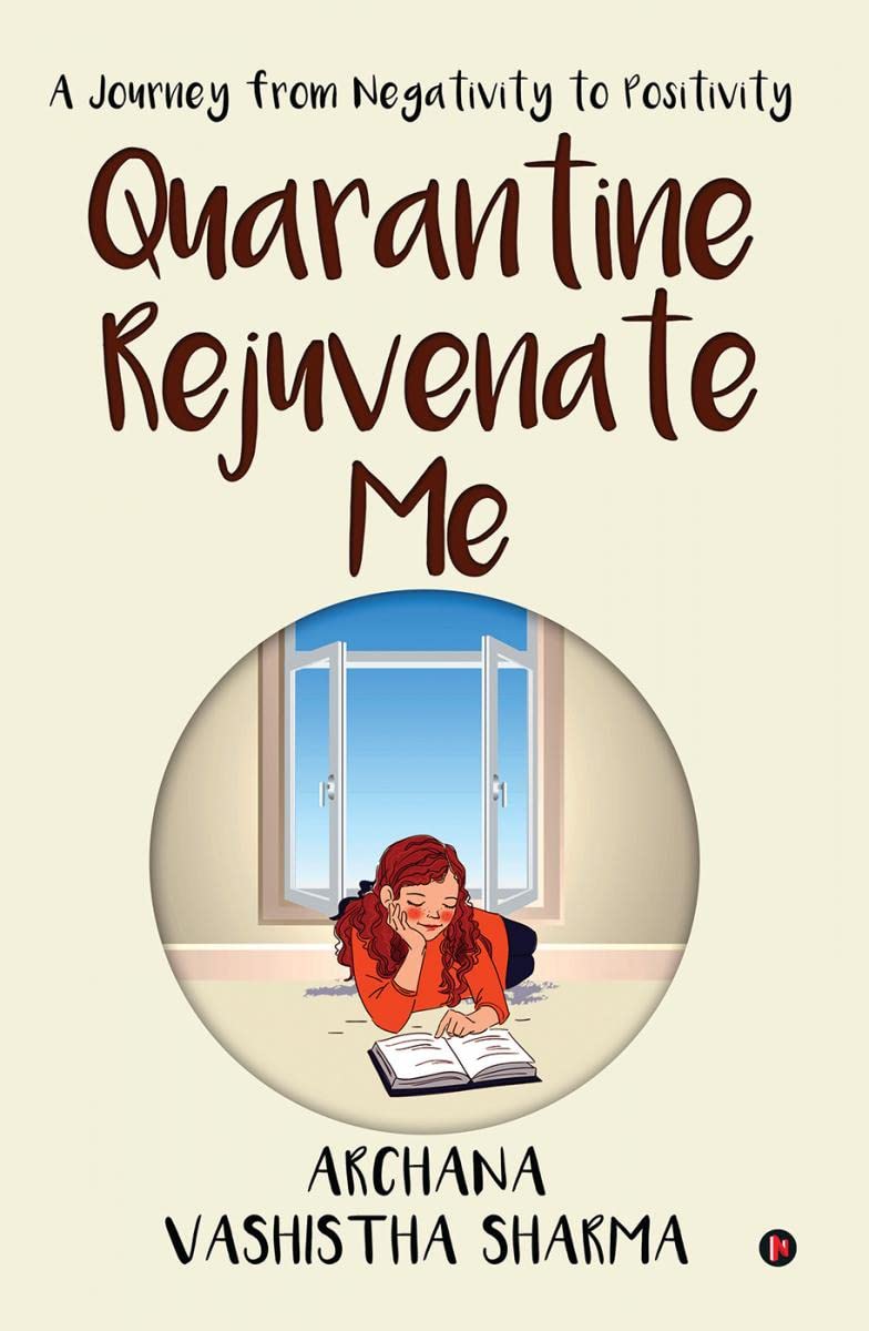 Quarantine Rejuvenate Me : A Journey From Negativity To Positivity