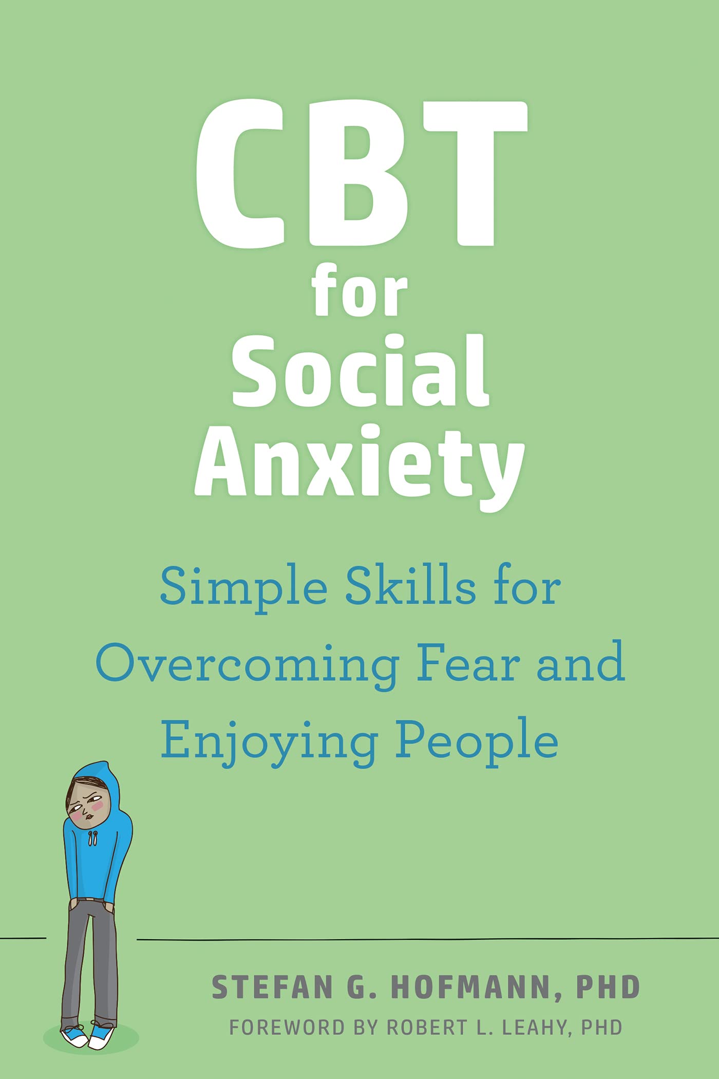 Cbt For Social Anxiety: ProvenEffective Skills To Face Your Fears, Build Confidence, And Enjoy Social Situations