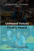 Unheard Voices: Finally Heard : Tales of Compassion and Change