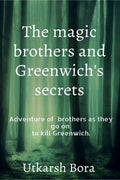 The Magic Brothers And GreenwichS Secrets: The Adventure Of 2 Brothers As They Go To Kill Greenwich.