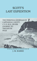 Scotts Last Expedition  The Personal Journals of Captain R. F. Scott, C.V.O., R.N., on his Journey to the South Pole