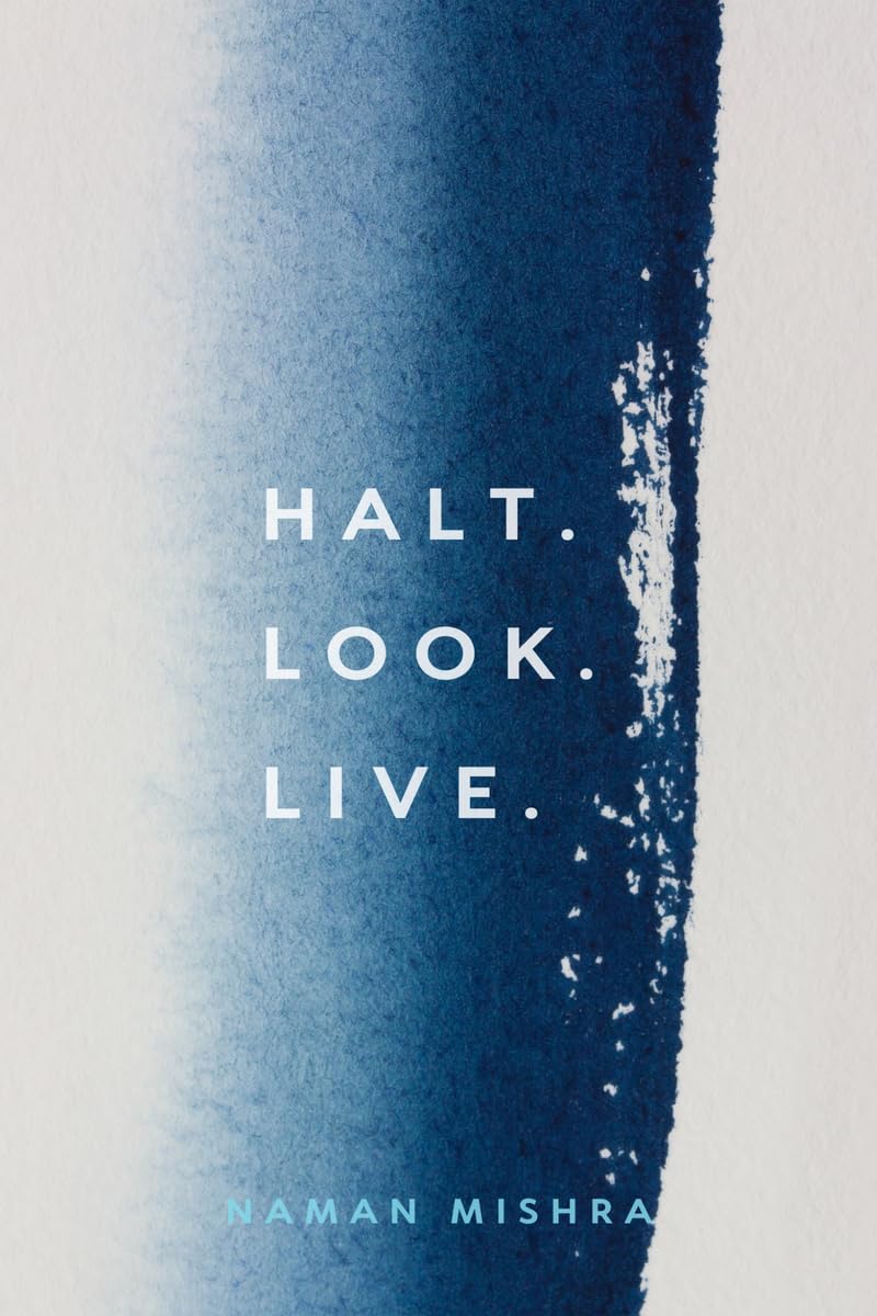 HALT. LOOK. LIVE.