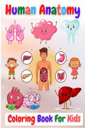 Human Anatomy Coloring Book For Kids : Great Activity & Medical Book