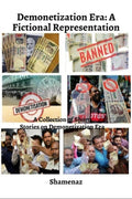 Demonetization Era  A Fictional Representation : A Collection Of Short Stories On Demonetization Era