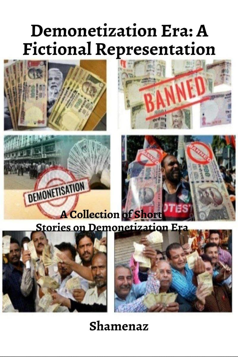 Demonetization Era  A Fictional Representation : A Collection Of Short Stories On Demonetization Era