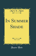 In Summer Shade, Vol. 1 of 3 (Classic Reprint)