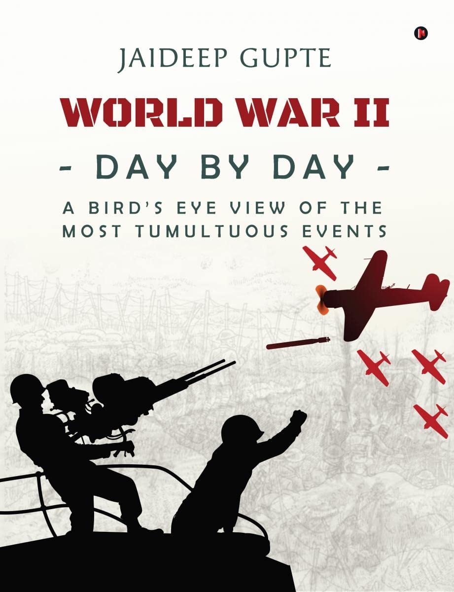 World War Ii  Day By Day  A BirdS Eye View Of The Most Tumultuous Events