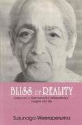 Bliss Of Reality: Essays On J. Krishnamurtis Extraordinary Insights Into Life