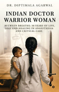 Indian Doctor Warrior Woman: Between Breaths