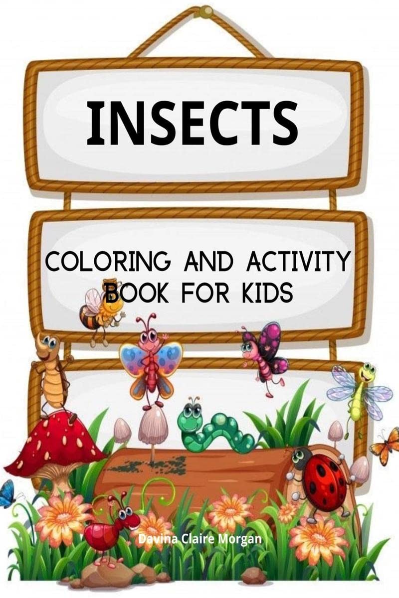Insects Coloring Book for Kids : A Funny Coloring and Activity Book for Kids Ages 410 with Bugs and Other Insects | A Unique Co