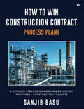 How To Win Construction Contract  Process Plant : A Detailed Treatise On Bidding & Estimation Practices  Construction Projects
