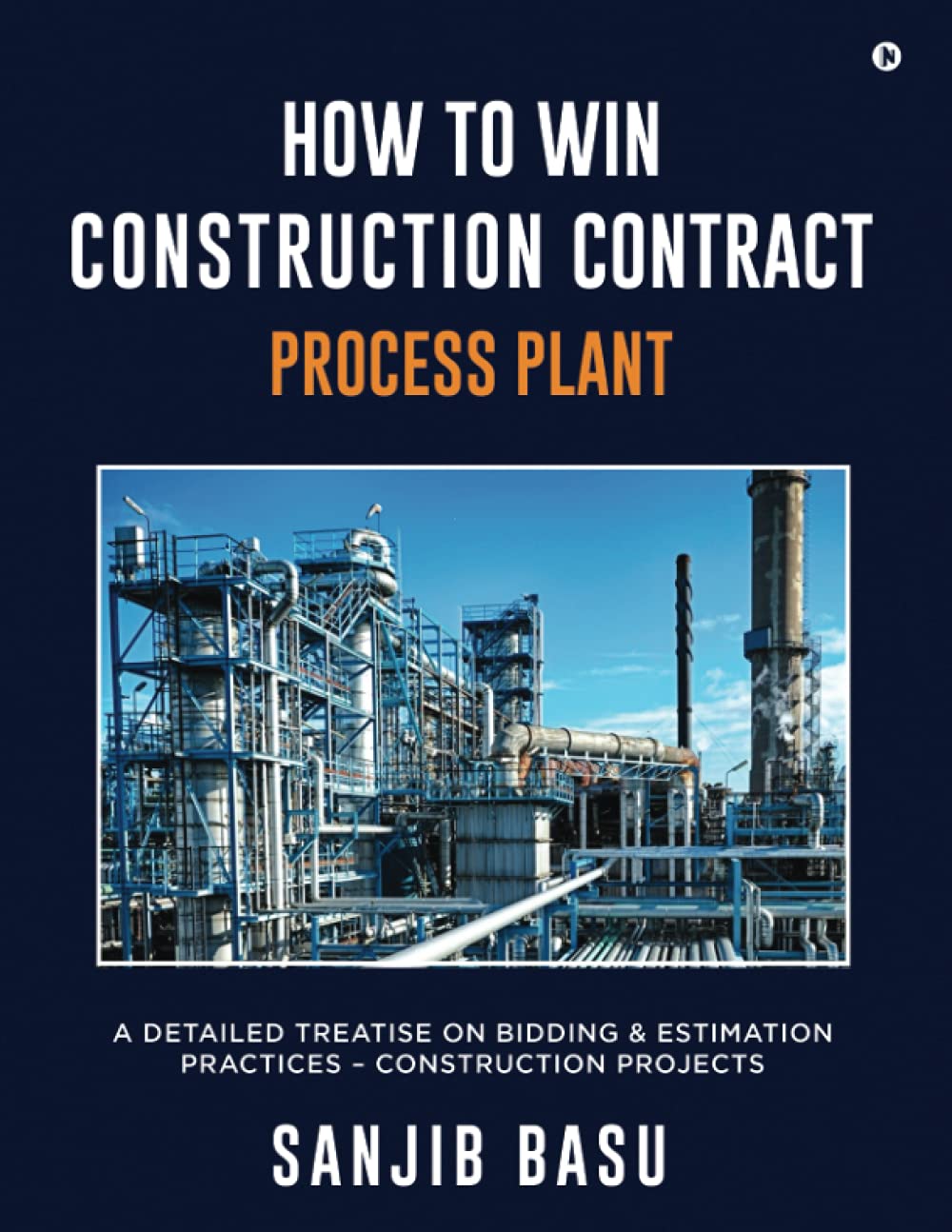 How To Win Construction Contract  Process Plant : A Detailed Treatise On Bidding & Estimation Practices  Construction Projects