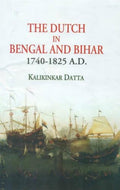 The Dutch In Bengal And Bihar 17401825 A.D.
