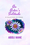 An AsterS Solitude : A Collection Of Poems