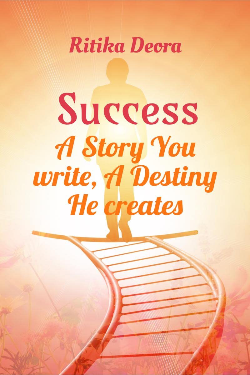 Success: A story You write, A Destiny He creates