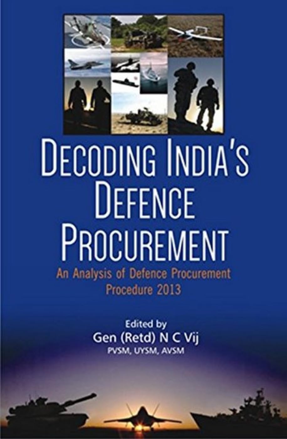 Decoding Indias Defence Procurement: An Analysis Of Defence Procurement Procedure 2013