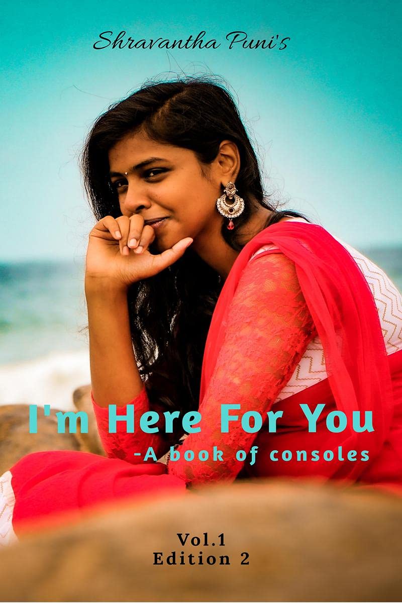 Shravantha PuniS IM Here For You Vol 1: A Book Of Consoles