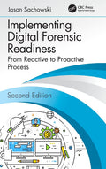 Implementing Digital Forensic Readiness: From Reactive to Proactive Process, Second Edition
