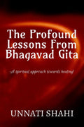 The Profound Lessons From Bhagavad Gita : A spiritual approach towards healing!