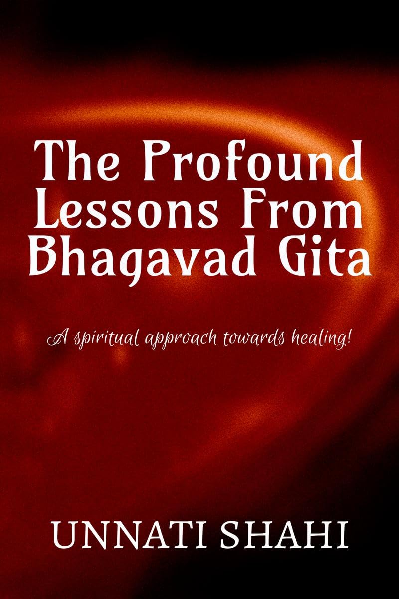 The Profound Lessons From Bhagavad Gita : A spiritual approach towards healing!