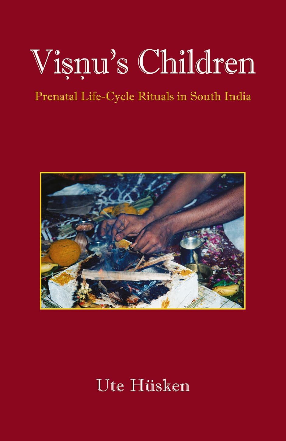 Visnus Children: Prenatal LifeCycle Rituals in South India | Ute Hsken