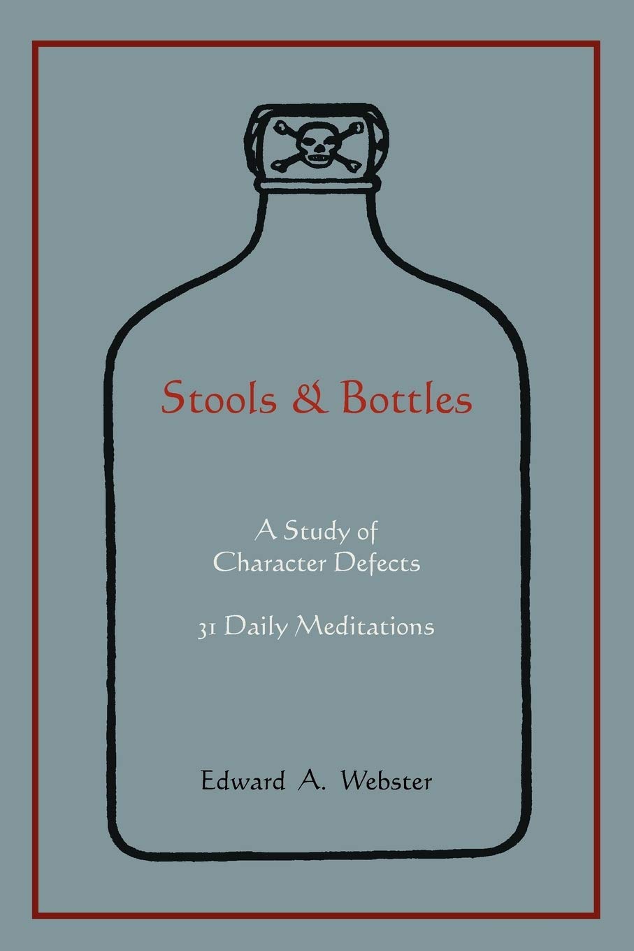 Stools and Bottles: A Study of Character Defects31 Daily Meditations