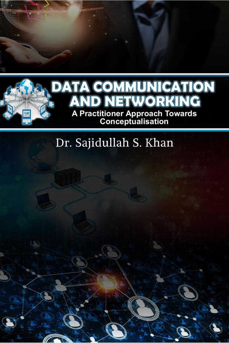 Data Communication and Networking : A Practitioner Approach Towards Conceptualisation